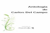 Antología de Carlos Del Campo · Antología de Carlos Del Campo Agradecimiento Agradesco al igual a mi familia y mis amigos, por aceptarme cual soy; un hombre con sueños y pensamientos