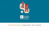 PRESENTACIÓN LANGUAGE SOLUTIONS Solutions... · Ayudamos a nuestros clientes a que se comuniquen con éxito en el entorno de negocios internacional. Ponemos a tu disposición nuestra