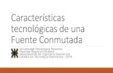 Características tecnológicas de una Fuente Conmutada · Características tecnológicas de una Fuente Conmutada Universidad Tecnológica Nacional Facultad Regional Córdoba Departamento