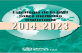 Estrategia de la OMS sobre medicina tradicional 2 0 1 4 ......2014-2023 vuelve a evaluar y desarrollar la estrategia de la OMS sobre medicina tradicional 2002-2005, y señala el rumbo