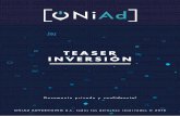 TEASER INVERSIÓN - ONiAd · Presentamos una excelente oportunidad de inversión en una innovadora empresa de marketing tecnológico (Ad Tech) llamada ONiAd. Nuestra propuesta un