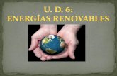 Las energías renovables: su potencial es inagotable, ya quevtfontes.webcindario.com/U.D.6 ENERGÍAS RENOVABLES.pdf · provienen de la energía que llega a nuestro planeta de forma