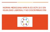 NORMA MEXICANA NMX-R-025-SCFI-2015 EN IGUALDAD … · NORMA MEXICANA NMX-R-025-SCFI-2015 EN IGUALDAD LABORALY NO DISCRIMINACIÓN? Que es ? Es un mecanismo de adopción voluntaria