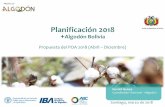 Propuesta del POA 2018 (Abril Diciembre)Propuesta del POA 2018 (Abril –Diciembre) Ronald Quispe Coordinador Nacional +Algodón Santiago, marzo de 2018 ESTADO PLURINACIONAL DE BOLIVIA.