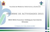 INFORME DE ACTIVIDADES 2015 - Universidad Veracruzana · Facultad de Medicina Veterinaria y Zootecnia INFORME DE ACTIVIDADES 2015 MVZ MCA Francisco Velázquez Sarmiento Director H.