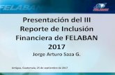 Presentación del III Reporte de Inclusión Financiera de ... · Fuente: Reporte de Inclusión Financiera de FELABAN 2016 Obstáculos reportados por los afiliados a FELABAN en el