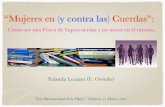 “Mujeres en (y contra las) Cuerdas” · “Mujeres en (y contra las) Cuerdas”: Yolanda Lozano (U. Oviedo) Cómo ser una Física de Supercuerdas y no morir en el intento.. “Día