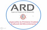 · Ayacucho la Primera Ciudad Cultural del Bicentenario Prezi ARD Agencia Regional de Desarrollo '0 Ayacucho la Primera Ciudad Cultural del Bicentenario Prezi ARTESANíA Y CULTURA