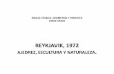 REYKJAVIK, 1972 AJEDREZ, ESCULTURA Y NATURALEZA. JORGE … GEOMETRÍA Y PROYECTO.pdf · lúdicas que sirven para batallar en la vida como resultado de la interacción con la realidad,