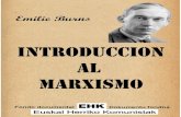 INTRODUCCIÓN AL MARXISMO - abertzalekomunista.net · El marxismo es una teoría general del mundo en que vivimos y de la sociedad humana como parte integrante de este mundo. Su nombre