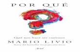 MARIO LIVIO POR QUÉ · 2019-04-02 · Qué nos hace ser curiosos MARIO LIVIO POR QUÉ Autor del bestseller La proporción áurea POR QUÉ MARIO LIVIO Mario Livio es astrofísico