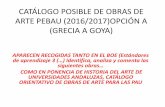 CATÁLOGO DE OBRAS DE ARTE PBAU (2016/2017) · 2017-02-27 · CATÁLOGO POSIBLE DE OBRAS DE ARTE PEBAU (2016/2017)OPCIÓN A (GRECIA A GOYA) APARECEN RECOGIDAS TANTO EN EL BOE (Estándares
