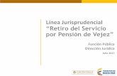 Línea Jurisprudencial “Retiro del Servicio por Pensión de Vejez” · 2017-11-22 · La incorporación de los servidores públicos de que trata el presente Decreto se efectuará