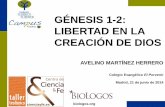 GÉNESIS 1-2: LIBERTAD EN LA CREACIÓN DE DIOS · cienciayfe.es biologos.org Colegio Evangélico El Porvenir Madrid, 21 de junio de 2014 GÉNESIS 1-2: LIBERTAD EN LA CREACIÓN DE