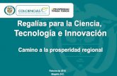 Regalías para la Ciencia, Tecnología e Innovación · Tecnología e Innovación (CTeI) al que se destina por mandato constitucional el 10% de los recursos que el Estado colombiano
