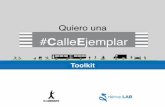 CalleEjemplar - dérive LABderivelab.org/wp-content/uploads/2017/11/Toolkit-CE-c.pdf · 2017-11-13 · Si se implementa de manera correcta, la #CalleEjemplar logra ampliar los espacios