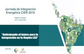 Jornada de Integración Energética CIER 2018 · del taller •Identificar los factores que comprometen el proceso en la región, para movilizar acciones que conduzcan a su pronta