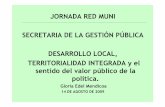 JORNADA RED MUNI SECRETARIA DE LA GESTIÓN PÚBLICA ...webiigg.sociales.uba.ar/mercosur/redmuni_2009.pdf · JORNADA RED MUNI SECRETARIA DE LA GESTIÓN PÚBLICA DESARROLLO LOCAL, TERRITORIALIDAD