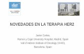 NOVEDADES EN LA TERAPIA HER2 · 2017-01-20 · NOVEDADES EN LA TERAPIA HER2 Javier Cortes, Ramon y Cajal University Hospital, Madrid, Spain Vall d´Hebron Institute of Oncology (VHIO),