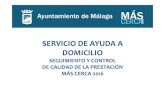 SERVICIO DE AYUDA A SERVICIO DE AYUDA A DOMICILIO …mascerca.malaga.eu/opencms/export/sites/mascerca/...SEGUIMIENTO Y CONTROL DE CALIDAD DE LA PRESTACIÓN MÁS CERCA 2016 SERVICIO