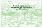 Guía Legal para Dueños de Bosques en México · sencilla lo que establecen las leyes federales sobre la propiedad, acceso, conservación, manejo y uso de los bosques y del agua