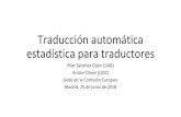 Traducción automática Madrid, 25 de junio de 2018 ... · A partir de una gran cantidad de texto en la lengua de partida y en la lengua de llegada, alineado y no alineado, el sistema
