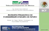Inclusión Financiera en Comunidades Rurales en México · 2016-07-08 · Agosto de 2012 Telecomunicaciones de México Ing. Hernán Garza Villarreal Director Comercial, Servicios