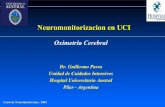 Neuromonitorizacion en UCI · Neuromonitorizacion en UCI Oximetria Cerebral Dr. Guillermo Parra Unidad de Cuidados Intensivos Hospital Universitario Austral Pilar - Argentina Curso