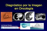Diagnóstico por la Imagen en Oncología 6.2.pdf · Diagnóstico por la Imagen en Oncología • Objetivos – Introducción e Historia – Evolución de la Radiología: de la organización