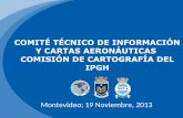 COMITÉ TÉCNICO DE INFORMACIÓN Y CARTAS AERONÁUTICAS COMISIÓN DE …comisiones.ipgh.org/CARTOGRAFIA/files/Informe_Comite... · 2016-06-10 · COMITÉ TÉCNICO DE INFORMACIÓN