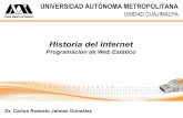 Historia del Internet - Universidad Autónoma …ccd.cua.uam.mx/~cjaimez/WebEstatico/WebEstatico/semana01...Clasificación de las redes por su Extensión geográfica Local Area Network