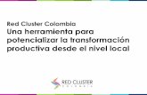 Red Cluster Colombia Una herramienta para potencializar la transformación productiva ...redclustercolombia.com/assets/multimedia/Pres--RCC... · 2017-01-27 · potencializar la transformación