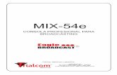 MIX-54etrialcom.com.ar/manuales/MIX-54e (discontinuado).pdf · 2018-04-18 · el potenciómetro deslizable principal FADER esté todavía cerrado. Su led encendido en cadacanalindicasuactivación.