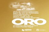 legal de oro en Colombia: controles que se ORO ... · Guía de comercialización legal de oro en Colombia: Procedimientos y controles que se deben surtir para la comercialización