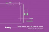 Elcano 2 Quad Core · 2017-05-11 · Espaol Manual de usuario 3 Elcano 2 Quad Core bq Elcano 2 Quad Core Con este dispositivo podrás navegar por Internet, consultar tu correo electrónico,