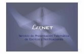 Servicio de Presentación Telemática de Escritos y Notificaciones · 2008-04-08 · ¿Qué es LexNET? Es un sistema de intercambio de documentos judiciales en formato electrónico,