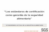 “Los estándares de certificación como garantía de la seguridad …. Estandares... · 2015-06-22 · VI PANORÁMICA ACTUAL DE LA INDUSTRIA ALIMENTARIA 2 SGS en el Mundo Fundada