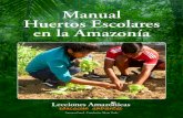 Manual Huertos Escolares en la Amazonía · 2019-05-27 · huertos escolares. Se han publicado muchos textos sobre el tema, pero existe muy poca información específica para instalar