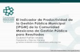 El Indicador de Productividad de la Gestión Pública …comunidadmexicana.org.mx/documents/Presentacion_Indicad...5 •Ha sido posible poder construir el Indicador una vez que se