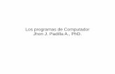 Los programas de Computador Jhon J. Padilla A., PhD.jpadilla.docentes.upbbga.edu.co/Logica_y_Algoritmia/1... · 2018-02-06 · El computador puede ir leyendo y ejecutando las instrucciones