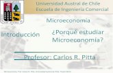 Introducción ¿Porqué estudiar Microeconomía? Profesor ... · Microeconomía, Prof. Carlos R. Pitta, Universidad Austral de Chile. Juan Pablo tenía que tomar decisiones importantes
