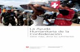 La Ayuda Humanitaria de la Confederación – Salvar vidas ...€¦ · mediante medidas de prevención o de ayuda, a preservar la vida humana cuando está en peligro y a aliviar los