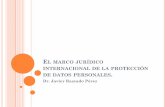 El marco jurídico internacional de la protección de …eventos.ifai.org.mx/XIIEncuentroIberoamericanoPDP/images/...MARCO JURÍDICO INTERNACIONAL DE LA PROTECCIÓN DE DATOS PERSONALES