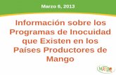 Información sobre los Programas de Inocuidad que Existen ... · Programas de Inocuidad que Existen en los Países Productores de Mango . Marzo 6, 2013 . Brazil ... • Tipos de certificaciones