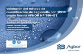 Validación del método de cuantificación de Legionella por rtPCR … · 2015-06-22 · Validación del método de cuantificación de Legionella por rtPCR según Norma AFNOR NF T90-471