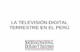 LA TELEVISIÓN DIGITAL TERRESTRE EN EL PERÚ...Imprescindible participación de los canales de televisión privados • Somos los que llevaremos el proceso de transición a la televisión