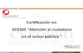 Cerﬁcación en: EC0105 “Atención al ciudadano en el sector ...ceimco.com/servicios/2018/EC0105 Atención al ciudadano en el sect… · EC0105 “Atención al ciudadano en el