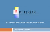 “La Excelencia no es nuestra meta, es nuestro Estándar” Catalogo …dirivera.com/productos/Catalogo_2012.pdf · 2012-10-05 · Di Rivera fue fundada en 1995, surge viendo la