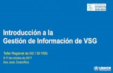 Introducción a la Gestión de Información de VSG · La información de VSG es sensible Taller Regional GC / GI VSG / PI - ULR San José, Costa Rica - Región de las Américas •