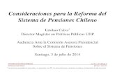 Consideraciones para la Reforma del Sistema de Pensiones … · 2015-03-19 · Consideraciones para la Reforma del Sistema de Pensiones Chileno Esteban Calvo* Director Magíster en